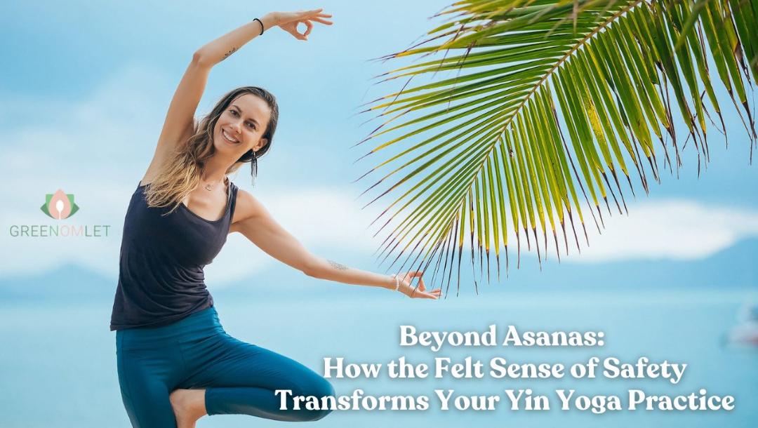 Beyond Asanas: How the Felt Sense of Safety Transforms Your Yin Yoga ...